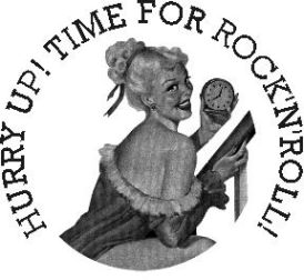 HURRY UP! TIME FOR ROCK'N'ROLL!