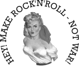 HEY! MAKE ROCK'N'ROLL - NOT WAR!