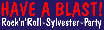 HAVE A BLAST! Rock'n'Roll-Sylvester-Party