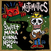 THE MOJOMATICS - "A Sweet Mama Gonna Hoodoo Me"