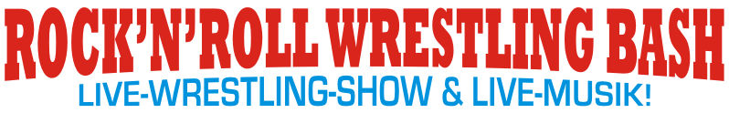 ROCK'N'ROLL WRESTLING BASH - Live-Wrestling-Show & Live-Musik