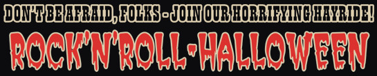 ROCK'N'ROLL-HALLOWEEN: Don't Be Afraid, Folks – Join Our Horrifying Hayride