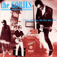 THE GORIES - I Know You Fine, But How You Doin'