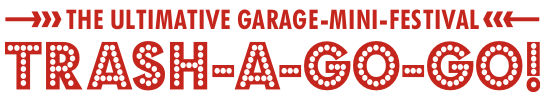 TRASH-A-GO-GO! - The Ultimative Garage-Mini-Festival