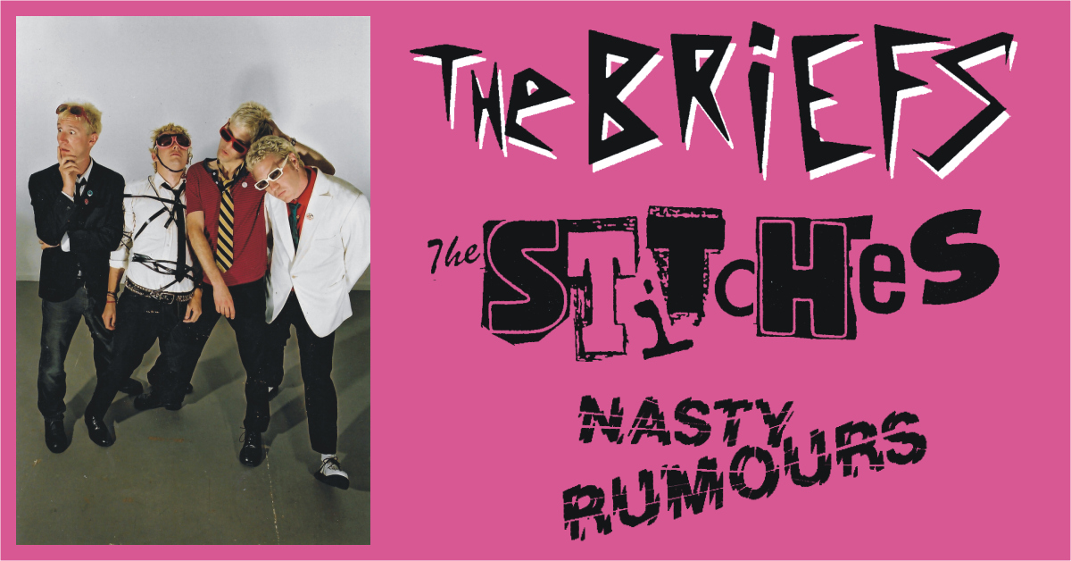 THE BRIEFS + THE STITCHES + NASTY RUMOURS
